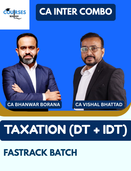 CA Inter DT & IDT (Exam Oriented – Fastrack Batch) By CA Bhanwar Borana & CA Vishal Bhattad