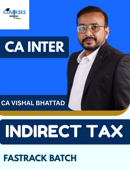 CA Inter Indirect Tax (Exam Oriented Fastrack Batch) By CA Vishal Bhattad