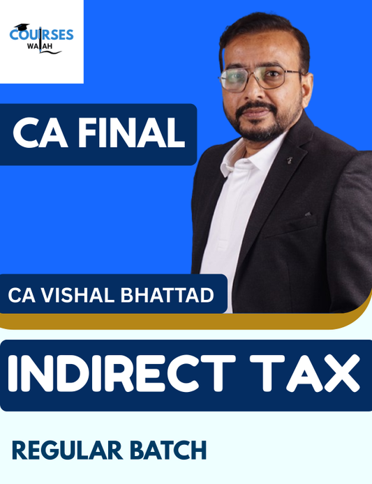 CA Final Indirect Tax (Regular Batch) By CA Vishal Bhattad for May, Sep 26 & Jan 27 Attempt