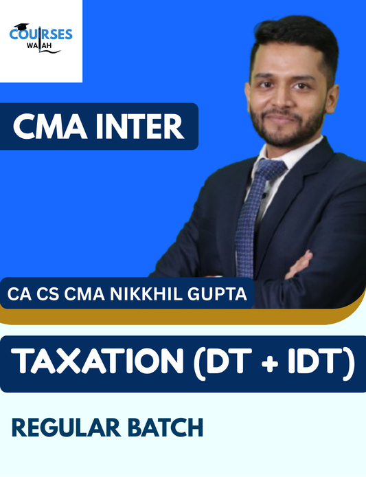 CMA Inter Taxation - DT & IDT (Regular Batch) By CA CMA CS Nikkhil Gupta