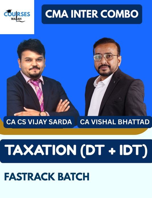 CMA Inter Taxation - DT & IDT (Exam Oriented – Fastrack Batch) By CA CS Vijay Sarda & CA Vishal Bhattad