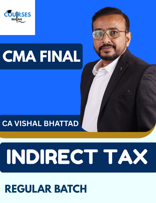 CMA Final Indirect Tax (Regular Batch) By CA Vishal Bhattad for June 26 & Dec 26 Attempt